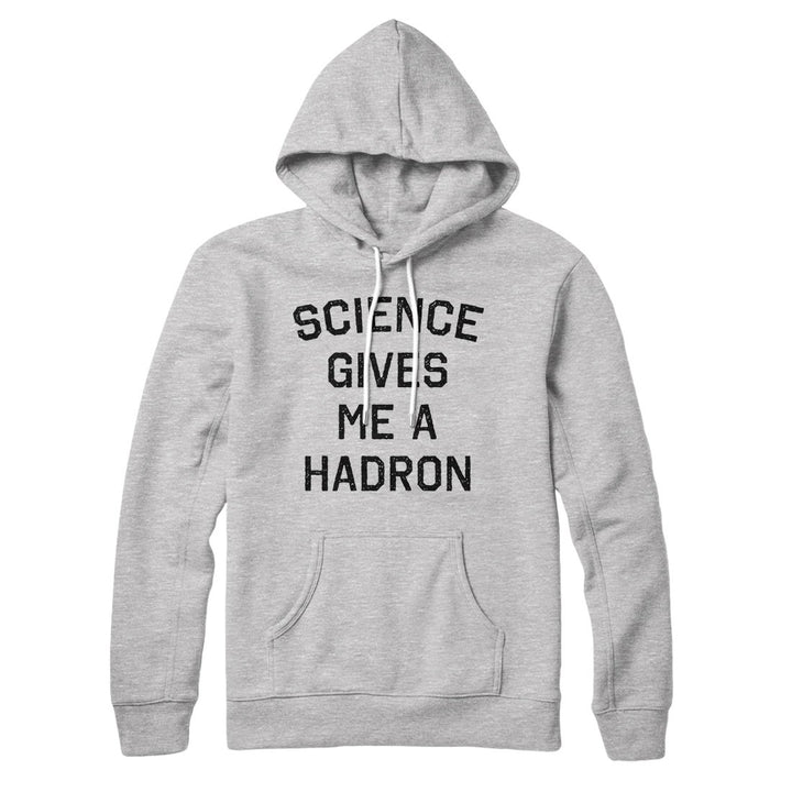 Science Gives Me A Hadron Hoodie